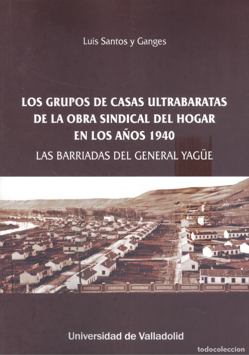 Livros: LOS GRUPOS DE CASAS ULTRABARATAS DE LA OBRA SINDICAL DEL HOGAR EN LOS A&Ntilde;OS 1940 - SANTOS Y GANGES, L