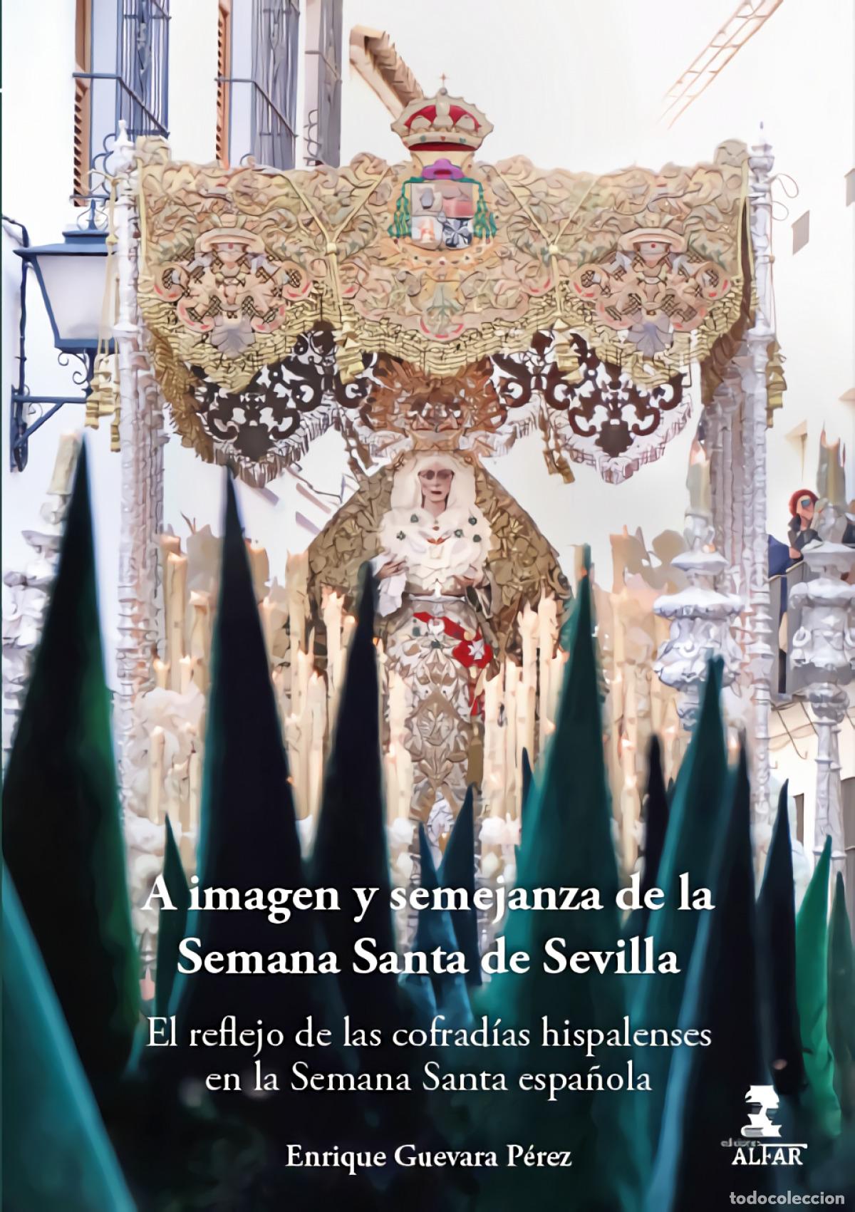 Libros: A IMAGEN Y SEMEJANZA DE LA SEMANA SANTA DE SEVILLA - Guevara P&eacute;rez, Enrique