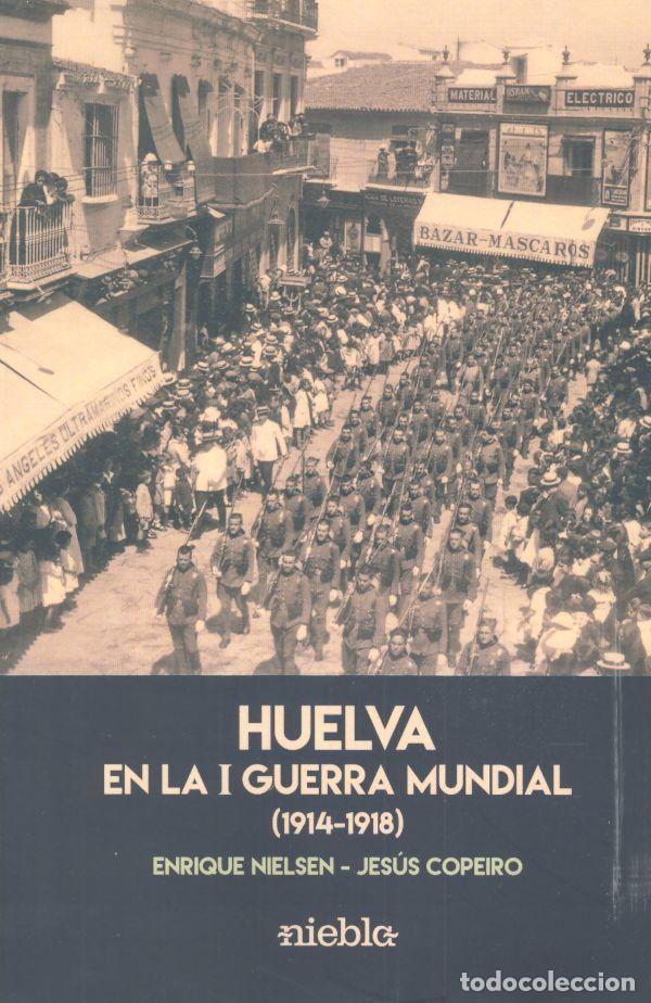 Libri: HUELVA EN LA I GUERRA MUNDIAL - NIELSEN, ENRIQUE