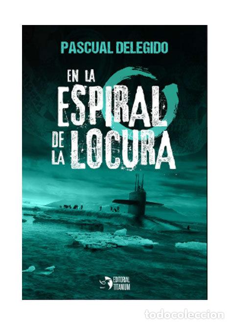Libros: EN LA ESPIRAL DE LA LOCURA - DELEGIDO, PASCUAL