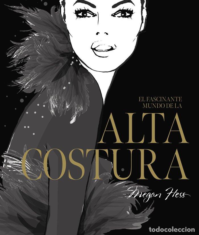 Libri: EL FASCINANTE MUNDO DE LA ALTA COSTURA - MEGAN HESS