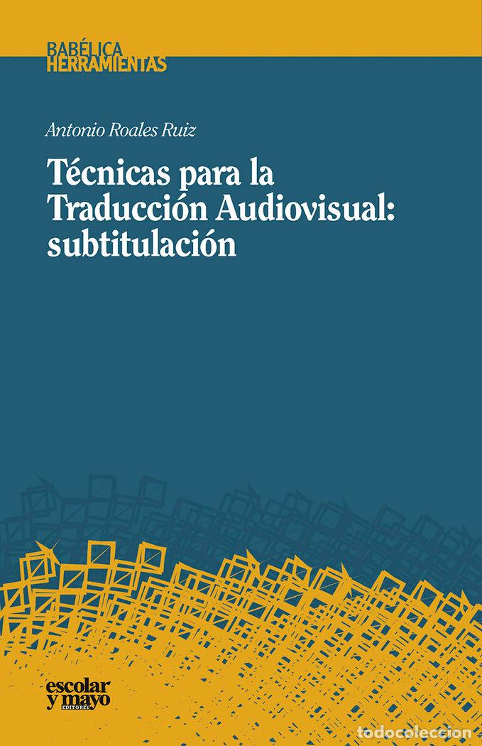 Libri: TECNICAS PARA LA TRADUCCION AUDIOVISUAL: SUBTITULACION - ROALES RUIZ, ANTONIO