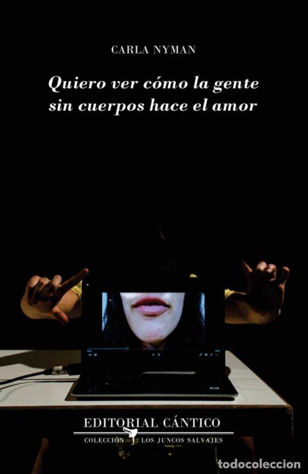 Libri: QUIERO VER COMO LA GENTE SIN CUERPOS HACE EL AMOR - NYMAN, CARLA