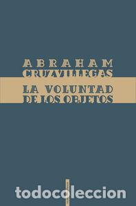 Libri: VOLUNTAD DE LOS OBJETOS,LA - CRUZVILLEGAS, ABRAHAM