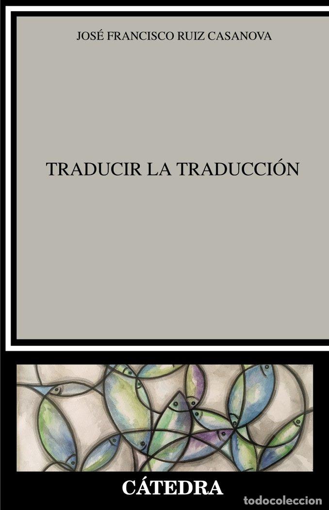 Livres: TRADUCIR LA TRADUCCION - RUIZ CASANOVA, JOSE FRANCISCO