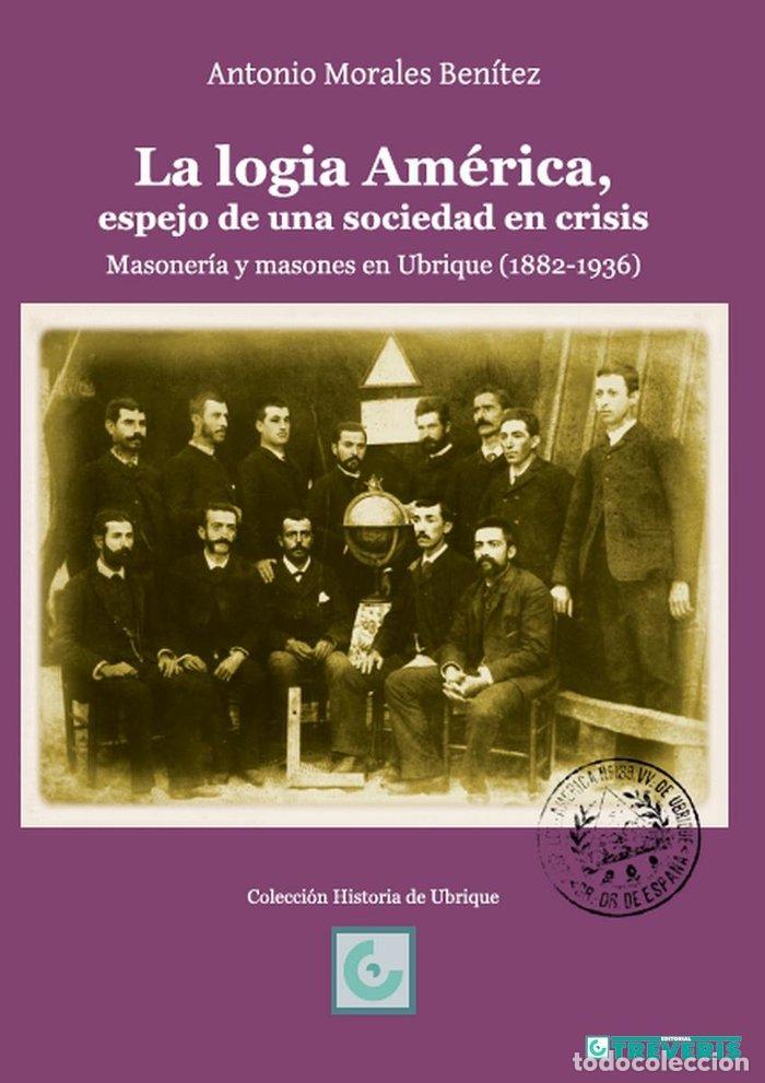 Livres: LA LOGIA AMERICA, ESPEJO DE UNA SOCIEDAD EN CRISIS - MORALES BENITEZ, ANTONIO