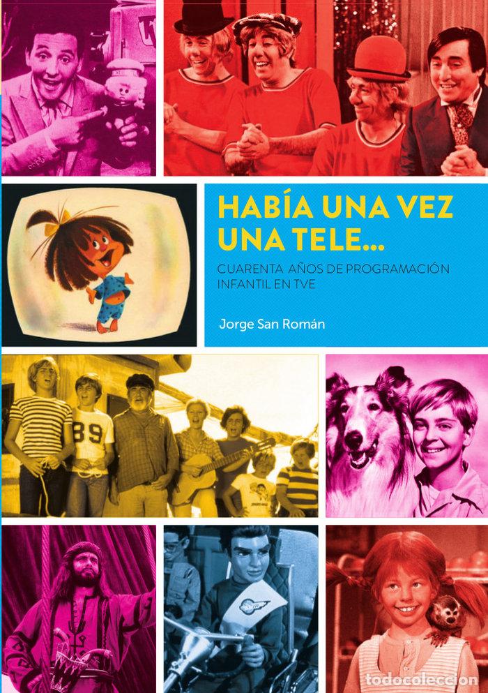 B&uuml;cher: HABIA UNA VEZ UNA TELE CUARENTA A&Ntilde;OS PROGRAMACION INFANTIL - JORGE SAN ROMAN