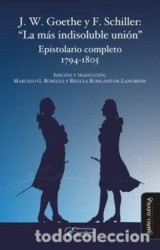 Livres: J. W. GOETHE Y F. SCHILLER: &rdquo;LA MAS INDISOLUBLE UNION&rdquo; - GOETHE, JOHANN WOLFGANG VON