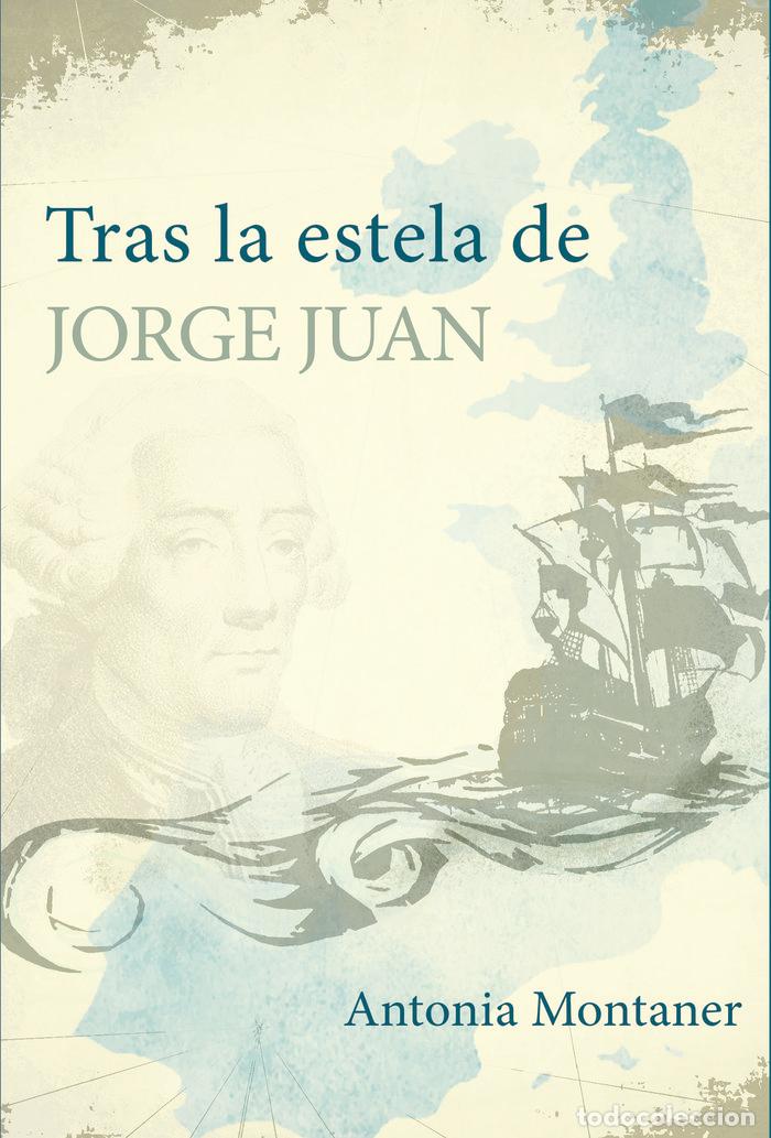 Libros: TRAS LA ESTELA DE JORGE JUAN - MONTANER AMOR&Oacute;S, ANTONIA