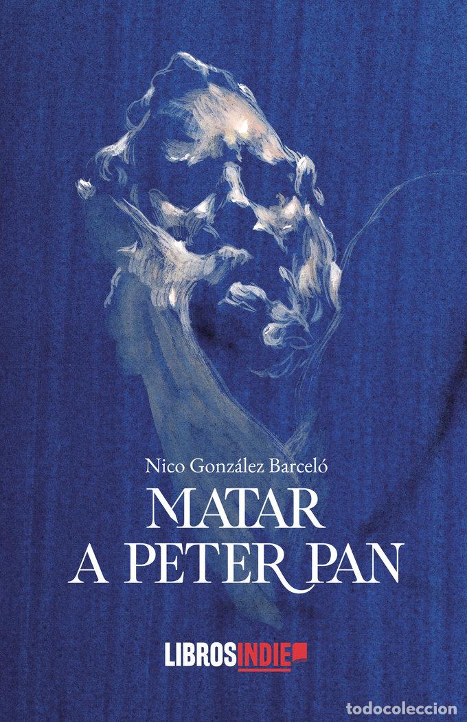 Livros: MATAR A PETER PAN - GONZALEZ BARCELO, NICO