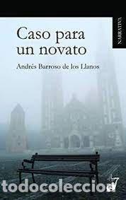 Libros: CASO PARA UN NOVATO - BARROSO DE LOS LLANOS, ANDRES