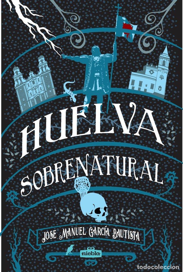 Livres: HUELVA SOBRENATURAL - GARCIA BAUTISTA, JOSE MANUEL