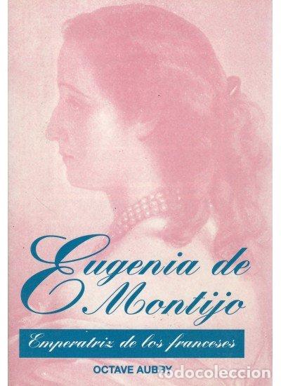 Libros: EUGENIA DE MONTIJO EMPERATRIZ FRANCESES - AUBRY, OCTAVE