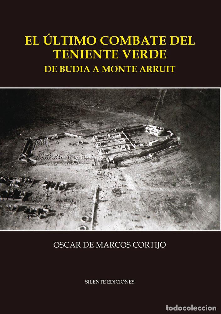 Livros: EL ULTIMO COMBATE DEL TENIENTE VERDE. DE BUDIA A MONTE ARRUI - DE MARCOS CORTIJO, OSCAR
