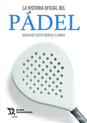 books: LA HISTORIA OFICIAL DEL PADEL - SOTO BORJA Y ANDA, IGNACIO