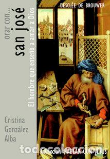 books: ORAR CON SAN JOSE EL HOMBRE QUE ENSE&Ntilde;O A AMAR A DIOS - GONZALEZ ALBA, CRISTINA