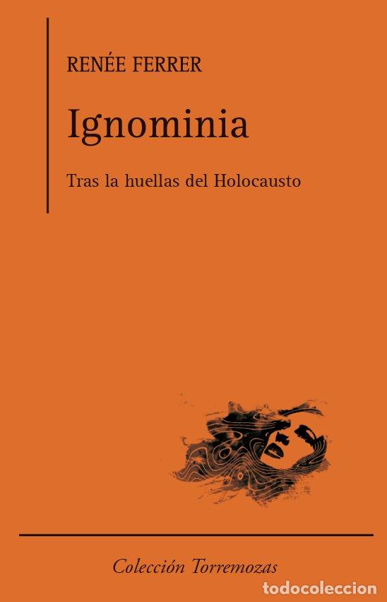 Libri: IGNOMINIA. TRAS LAS HUELLAS DEL HOLOCAUSTO. - FERRER, RENEE