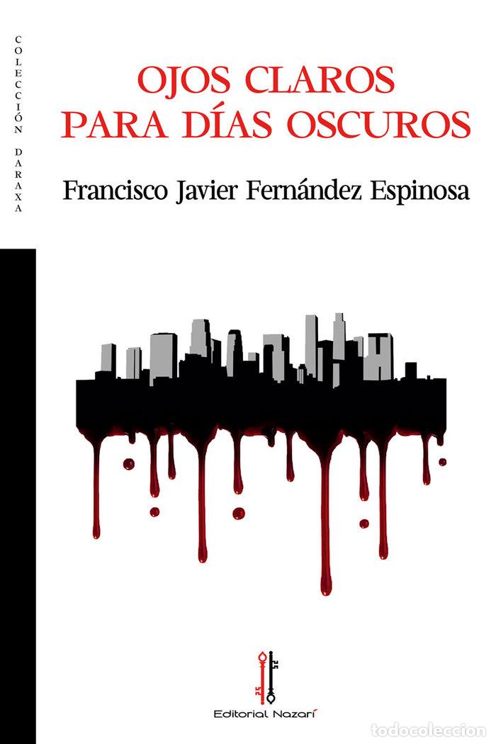 Livros: OJOS CLAROS PARA DIAS OSCUROS - FERNANDEZ ESPINOSA, FRANCISCO JAVIER