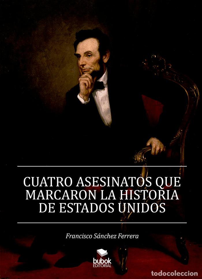 Libros: CUATRO ASESINATOS QUE MARCARON LA HISTORIA DE ESTADOS UNIDO - SANCHEZ FERRERA, FRANCISCO