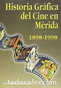 Libros: HA.GRAFICA DEL CINE EN MERIDA 1898/1998 - CABALLERO RODRIGUEZ