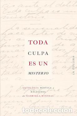 Libros: TODA CULPA ES UN MISTERIO - GABRIELA MISTRAL