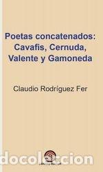 Libros: POETAS CONCATENADOS CAVAFIS CERNUDA VALENTE Y GAMONEDA - RODRIGUEZ FER, CLAUDIO