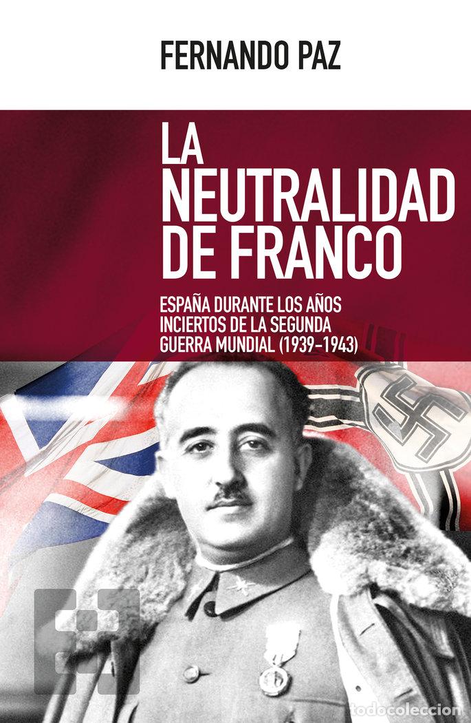 Livres: NEUTRALIDAD FRANCO ESPA&Ntilde;A A&Ntilde;OS INCIERTOS 2&ordf;GUERRA MUNDIAL - PAZ, FERNANDO