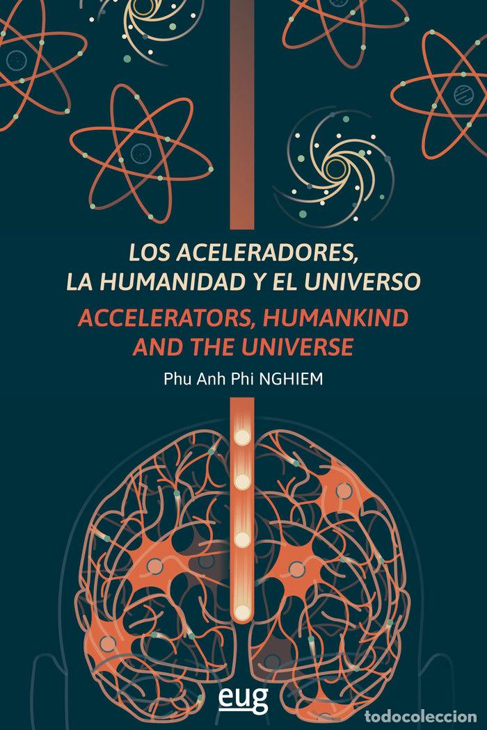 Libros: LOS ACELERADORES LA HUMANIDAD Y EL UNIVERSO, LOS = ACCELERA - NGHIEM, PHU ANH PHI