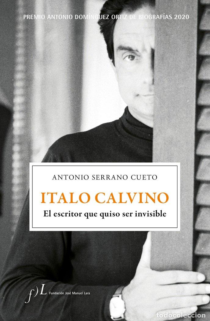Libri: ITALO CALVINO EL ESCRITOR QUE QUISO SER I - ANTONIO SERRANO CUETO