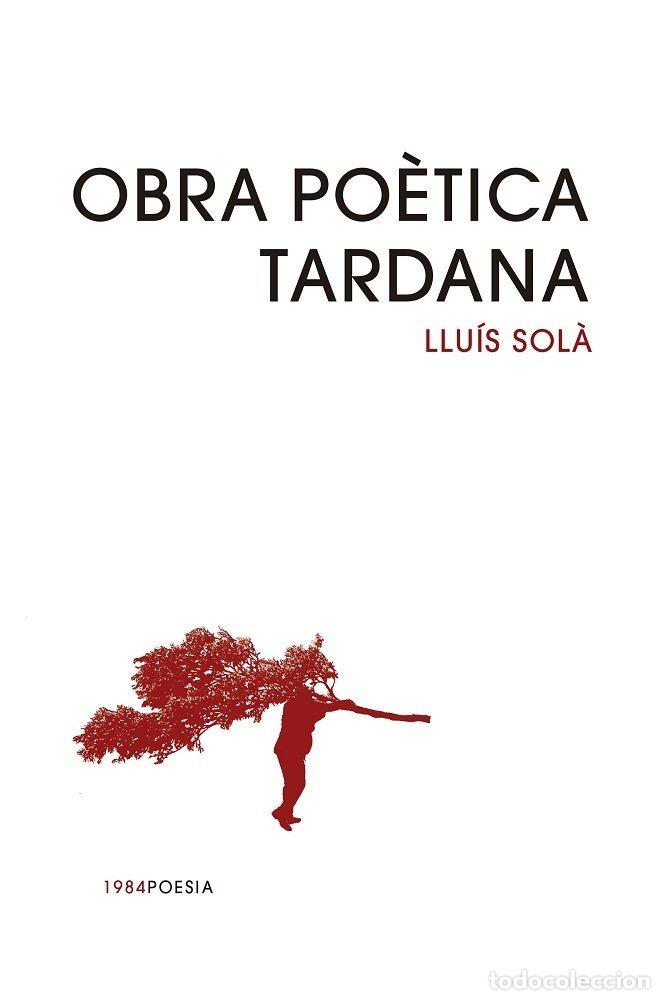 Livres: OBRA POETICA TARDANA - LLUIS SOLA