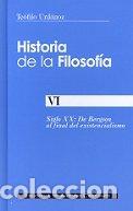 books: HISTORIA DE LA FILOSOFIA. VI: DE BERGSON AL FINAL DEL EXIST - URDANOZ, TEOFILO