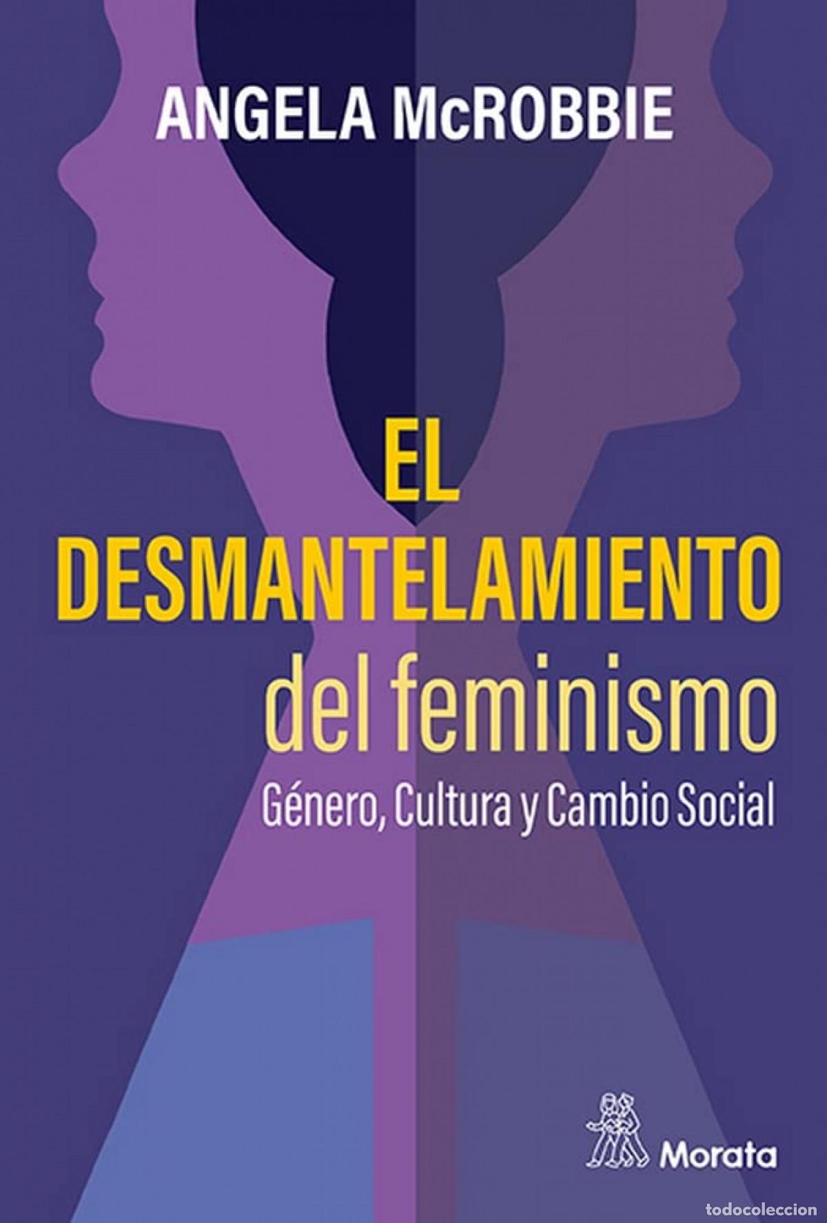 books: EL DESMANTELAMIENTO DEL FEMINISMO. G&Eacute;NERO, CULTURA Y CAMBIO SOCIAL - McRobbie, Angela