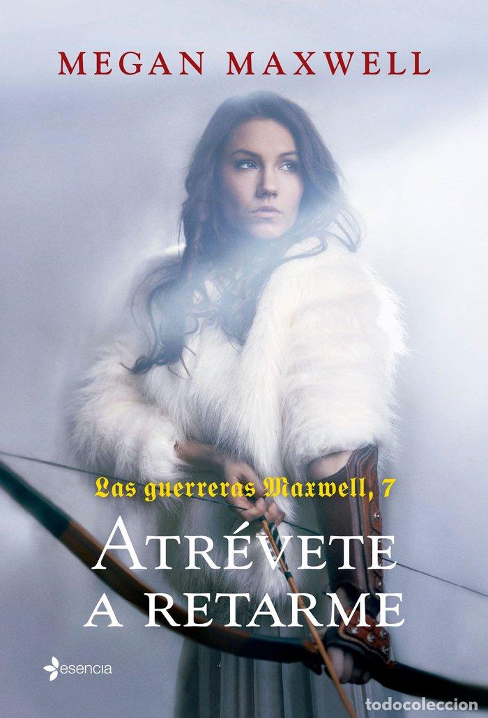 Libros: LAS GUERRERAS MAXWELL 7 ATREVETE A RETARME - MEGAN MAXWELL