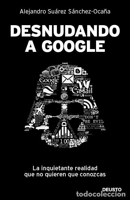 Livros: DESNUDANDO A GOOGLE - SUAREZ SANCHEZ OCA&Ntilde;A, ALEJANDRO