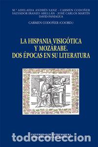 B&uuml;cher: HISPANIA VISIGOTICA Y MOZARABE. DOS EPOCAS EN SU LITERATURA, - CODO&Ntilde;ER, CARMEN (COORD.)ET AL.