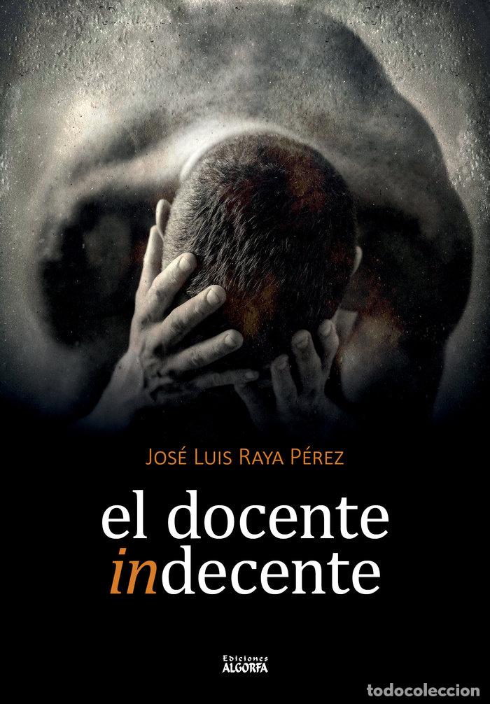 B&uuml;cher: DOCENTE INDECENTE,EL - RAYA PEREZ, JOSE LUIS