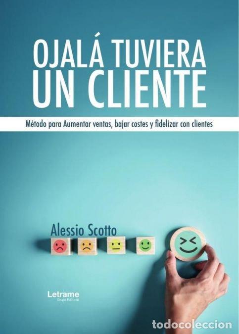 Libros: OJALA TUVIERA UN CLIENTE METODO PARA AUMENTAR VENTAS BAJAR - SCOTTO, ALESSIO