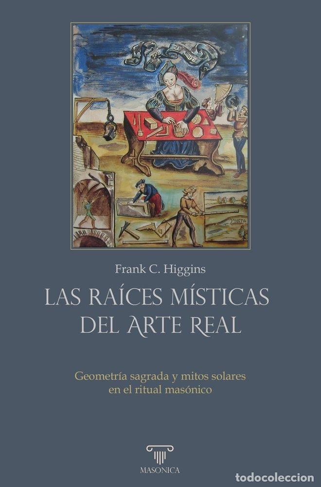 Libros: LAS RAICES MISTICAS DEL ARTE REAL - HIGGINS, FRANCIS CARLOS