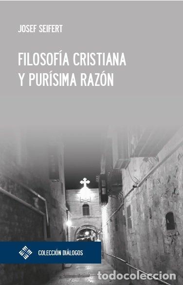 Livres: FILOSOFIA CRISTIANA Y PURISIMA RAZON - SEIFERT, JOSEF