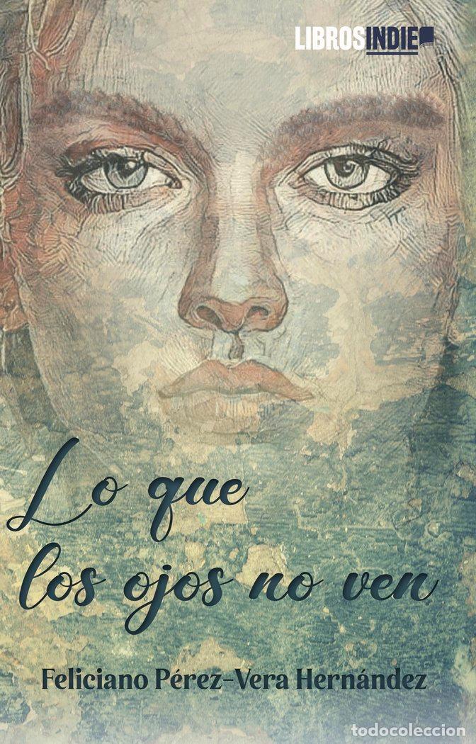 Libros: LO QUE LOS OJOS NO VEN - PEREZ VERA HERNANDEZ, FELICIANO