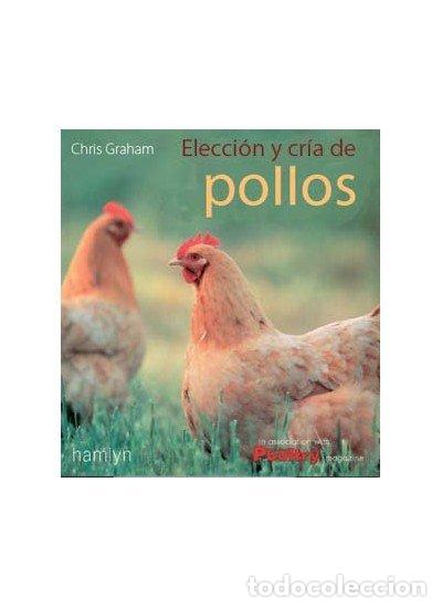 Libros: ELECCION Y CRIA DE POLLOS Y GALLINAS - GRAHAM, CHRIS