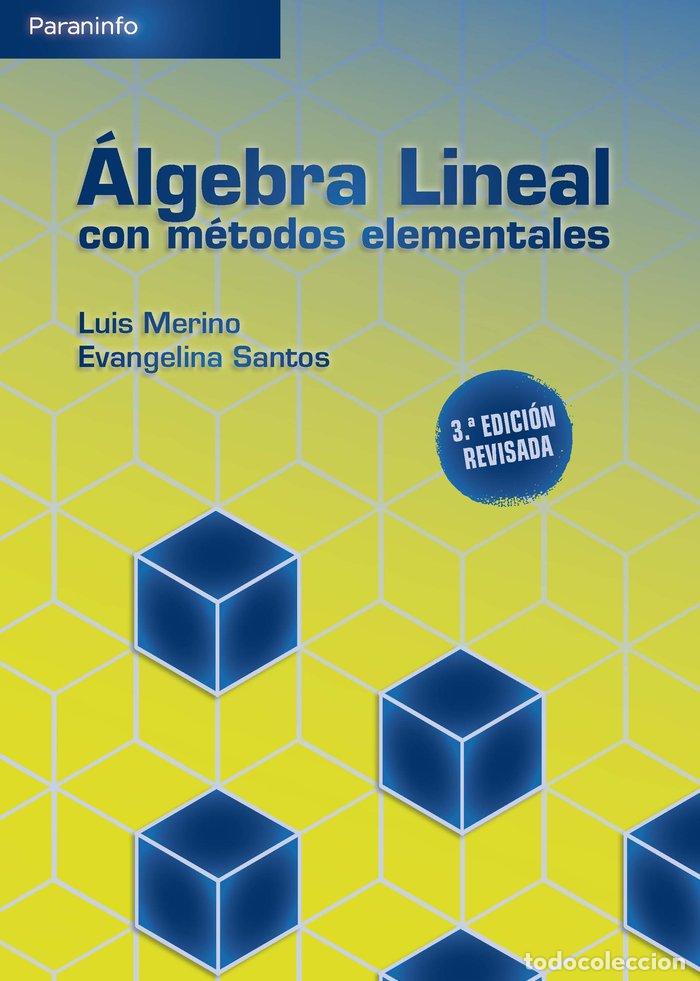 Libri: ALGEBRA LINEAL CON METODOS ELEMENTALES. 3A. EDICION - MERINO GONZALEZ, LUIS MIGUEL