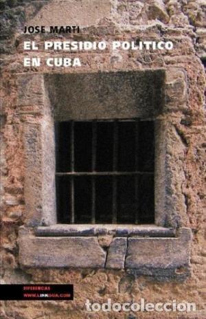 Libri: EL PRESIDIO POLITICO EN CUBA - JOS&Eacute; MART&Iacute; Y P&Eacute;REZ