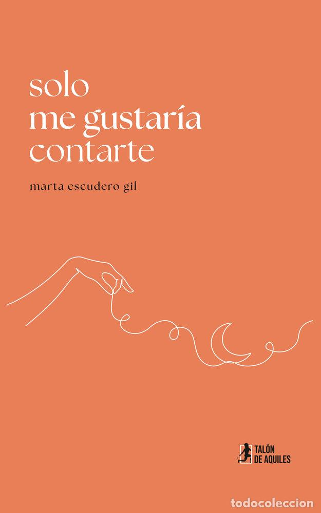 Libros: SOLO ME GUSTARIA CONTARTE - ESCUDERO GIL, MARTA