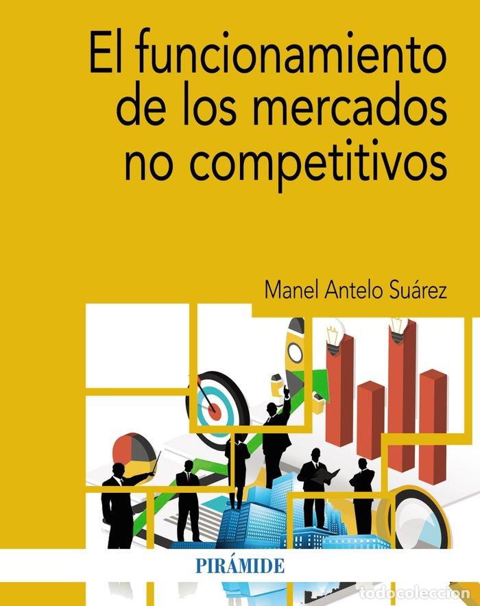 Libros: EL FUNCIONAMIENTO DE LOS MERCADOS NO COMPETITIVOS - ANTELO SUAREZ, MANEL