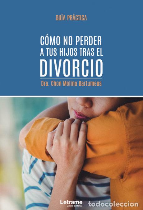 Libros: COMO NO PERDER A TUS HIJOS TRAS EL DIVORCIO GUIA PRACTICA - MOLINA BARTUMEUS, DRA CHON