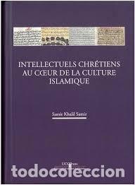 Libros: INTELLECTUELS CHRETIENS AU COEUR DE LA CULTURE ISLAMIQUE - SAMIR KHALIL SAMIR