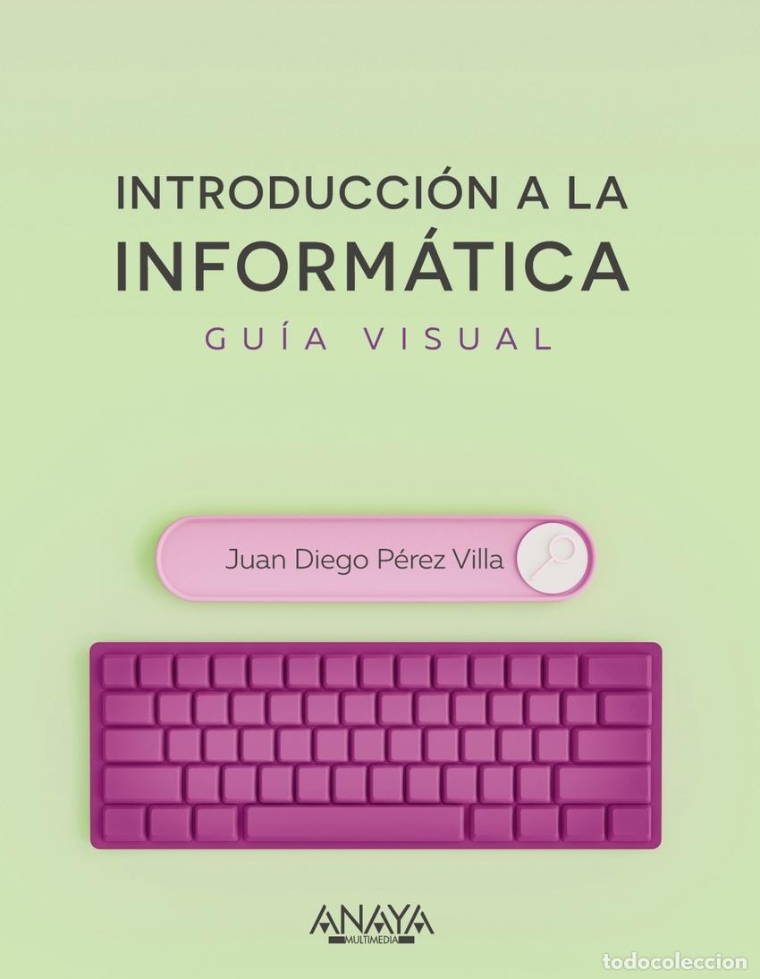 Livres: INTRODUCCI&Oacute;N A LA INFORM&Aacute;TICA. GU&Iacute;A VISUAL - P&eacute;rez Villa, Juan Diego