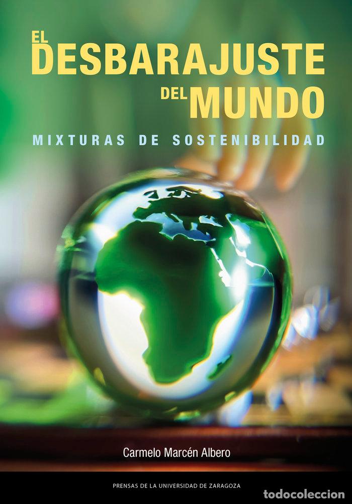 Libros: EL DESBARAJUSTE DEL MUNDO MIXTURAS DE SOSTENIBILIDAD - MARCEN ALBERO, CARMELO