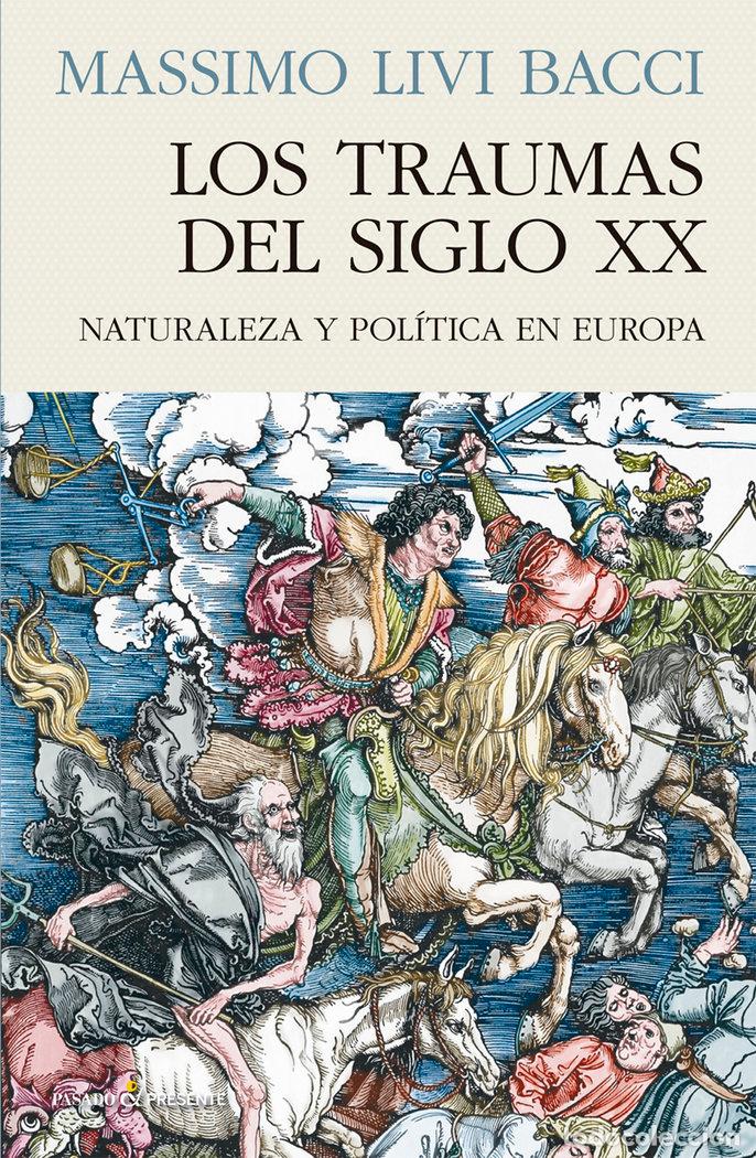 Libri: TRAUMAS DEL SIGLO XX NATURALEZA Y POLITICA EN EUROPA,LOS - LIVI BACCI, MASSIMO